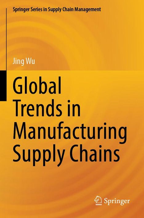 „Springer Series in Supply Chain Management“, „Jing Wu“, „Global Trends in Manufacturing Supply Chains“ auf orangem Hintergrund.