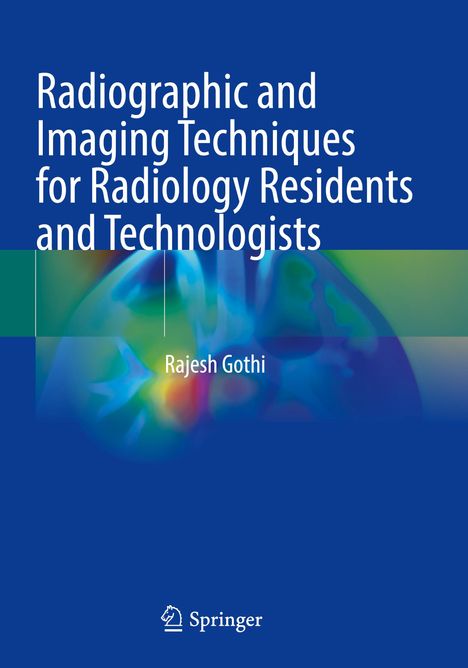 Titel: "Radiographic and Imaging Techniques for Radiology Residents and Technologists". Autorenname: Rajesh Gothi. 