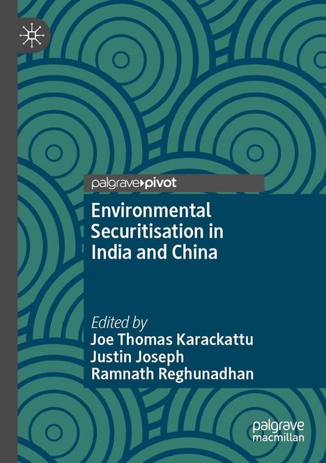 Titel: Environmental Securitisation in India and China. Herausgeber: Joe Thomas Karackattu, Justin Joseph, Ramnath Reghunadhan. Geometrische, konzentrische Kreise im Hintergrund.
