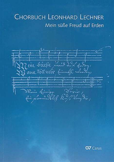 Leonhard Lechner: Mein süße Freud auf Erden. Chorbuch Leonhard Lechner, Noten