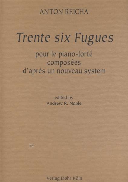 Anton Reicha: Trente six Fugues pour le piano-forté composées d'apres un nouveau system, Noten