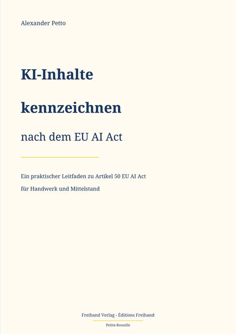 Titel: "KI-Inhalte kennzeichnen nach dem EU AI Act". Autor: Alexander Petto. Leitfaden für Handwerk und Mittelstand.