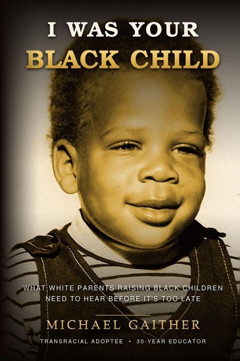 „I Was Your Black Child“ in großen Buchstaben; ein kleines Schwarz-Weiß-Foto eines Kindes darunter. Autor: Michael Gaither.