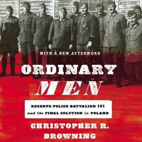 Christopher R. Browning: Ordinary Men: Reserve Police Battalion 101 and the Final Solution in Poland, MP3-CD