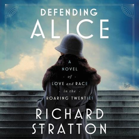 Richard Stratton: Defending Alice: A Novel of Love and Race in the Roaring Twenties, MP3-CD