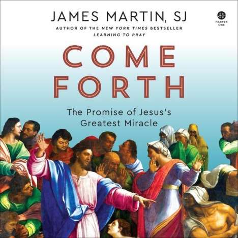 James Martin: Come Forth: The Promise of Jesus's Greatest Miracle, MP3-CD