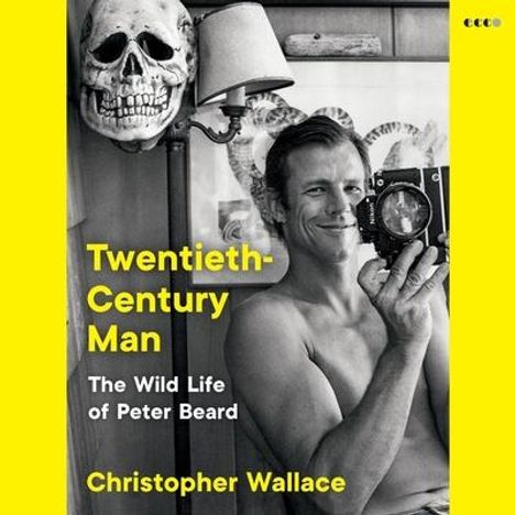 Christopher Wallace: Twentieth-Century Man: The Wild Life of Peter Beard, MP3-CD