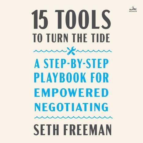 Seth Freeman: 15 Tools to Turn the Tide: A Step-By-Step Playbook for Empowered Negotiating, MP3-CD