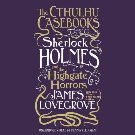 James Lovegrove: The Cthulhu Casebooks: Sherlock Holmes and the Highgate Horrors, MP3-CD