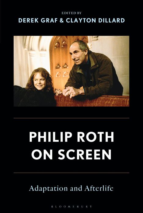 "PHILIP ROTH ON SCREEN. Adaptation and Afterlife. Edited by Derek Graf & Clayton Dillard. Zwei Personen lehnen über eine Bank."