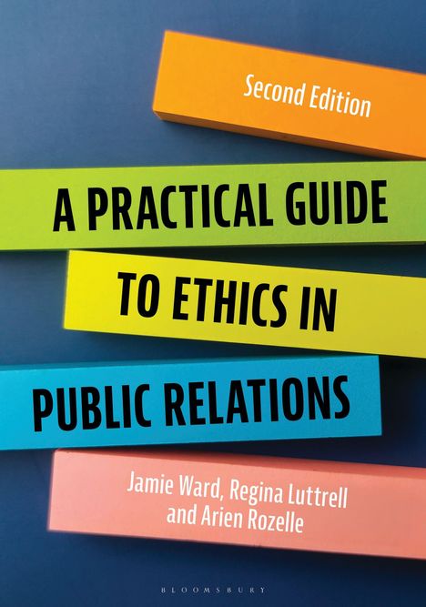 „Second Edition“, „A Practical Guide to Ethics in Public Relations“, Autoren: Jamie Ward, Regina Luttrell, Arien Rozelle.