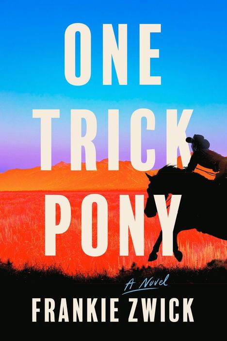 "ONE TRICK PONY", "A Novel", "FRANKIE ZWICK". Silhouette eines Reiters vor farbenfroher Landschaft im Sonnenuntergang.