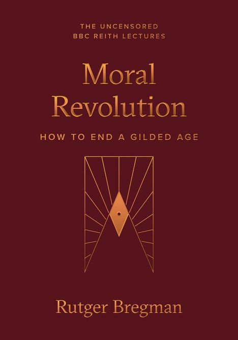 „Moral Revolution: How to End a Gilded Age“ von Rutger Bregman. Elegante goldene Schrift auf dunkelrotem Hintergrund.