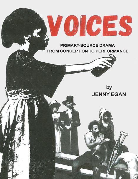Text: "VOICES" und "PRIMARY-SOURCE DRAMA FROM CONCEPTION TO PERFORMANCE by JENNY EGAN." 

Illustration: Eine Frau reicht etwas, im Hintergrund mehrere Personen.