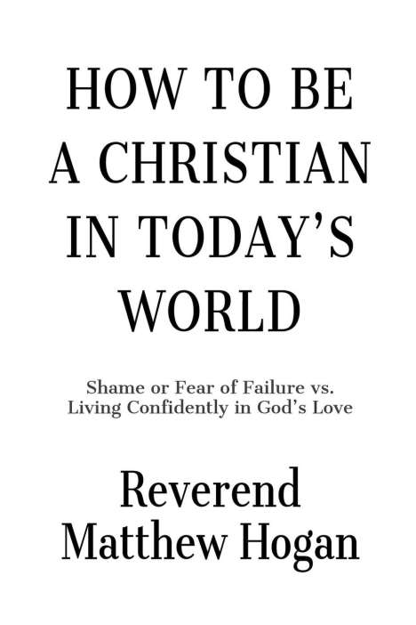 Reverend Matthew Hogan: How to be a Christian in Today's World, Buch