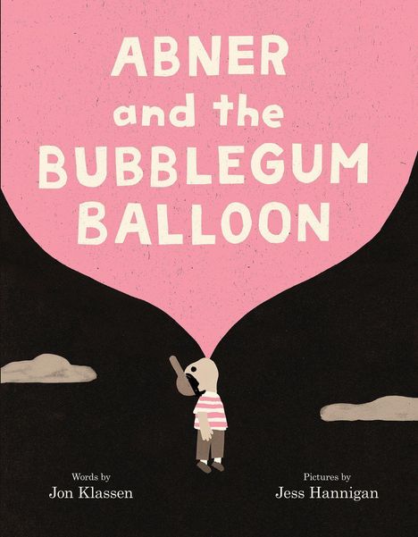 "ABNER and the BUBBLEGUM BALLOON". Illustration: Person mit Kaugummiballon. Text: "Words by Jon Klassen", "Pictures by Jess Hannigan".