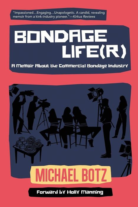 „BONDAGE LIFE(R): A Memoir About the Commercial Bondage Industry“ von Michael Botz. Silhouetten bei Filmproduktion.