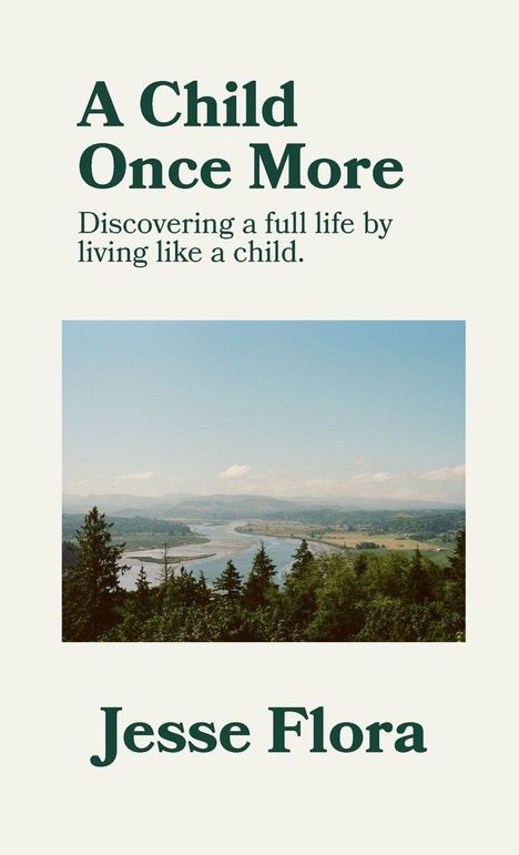"A Child Once More" von Jesse Flora: Entdecke ein erfülltes Leben, indem du wie ein Kind lebst. Landschaft mit Fluss.