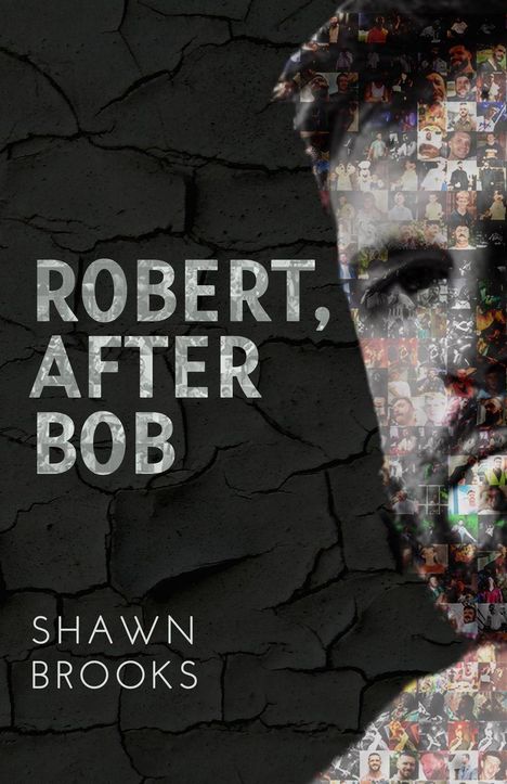 Text: "ROBERT, AFTER BOB" und "SHAWN BROOKS". Mosaik einer Gesichtsseite auf rissigem, schwarzem Hintergrund.