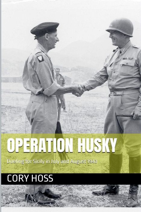 „Operation Husky“, „Dueling for Sicily in July and August 1943“, „Cory Hoss“. Zwei Männer in Uniform schütteln Hände.