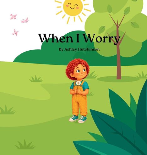 "When I Worry" von Ashley Hutchinson. Illustration eines Kindes im Park mit Blumen, Sonne und Bäumen.
