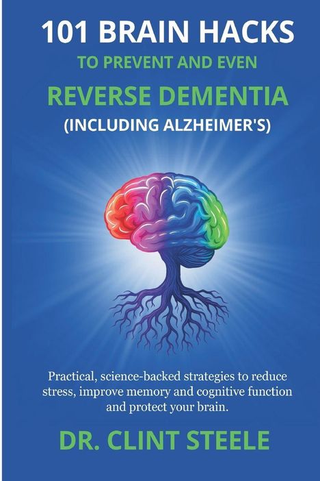 "101 Brain Hacks to Prevent and Even Reverse Dementia". Buntes Gehirn als Baum mit Wurzeln auf blauem Hintergrund.