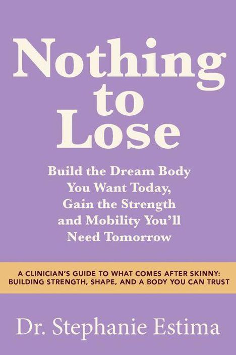Text: "Nothing to Lose. Build the Dream Body You Want Today, Gain the Strength and Mobility You'll Need Tomorrow. Dr. Stephanie Estima."  
Ton: Lila Hintergrund, weiße und gelbe Texte.
