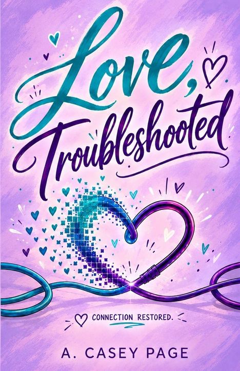 "Love, Troubleshooted" oben, "Connection Restored." in der Mitte, "A. Casey Page" unten. Illustration: Herz aus Kabeln.