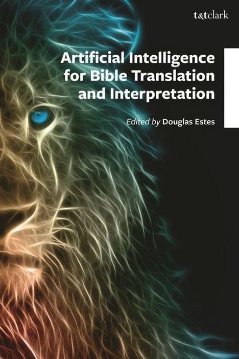 „Artificial Intelligence for Bible Translation and Interpretation“, bearbeitet von Douglas Estes. Ein leuchtender Löwenkopf.