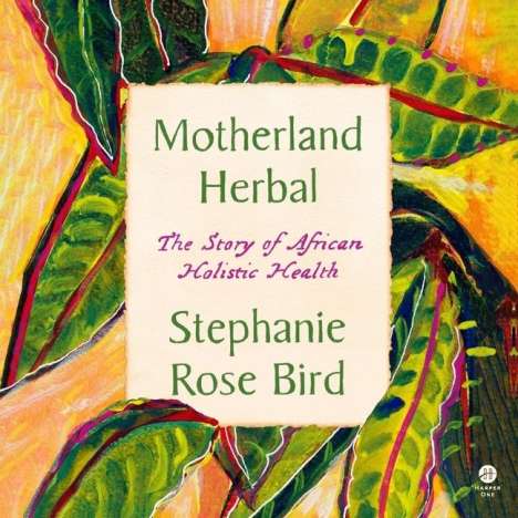 Stephanie Rose Bird: Motherland Herbal, MP3-CD