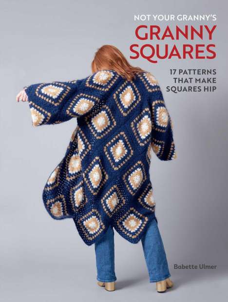 Babette Ulmer: Not Your Granny's Granny Squares, Buch