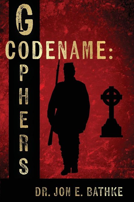 Texte: "CODENAME: GOPHERS", "DR. JON E. BATHKE". Silhouette eines Soldaten und ein Kreuz auf rotem Hintergrund.