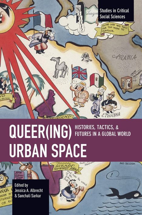 "QUEER(ING) URBAN SPACE. Histories, Tactics, & Futures in a Global World. Edited by Jessica A. Albrecht & Sanchali Sarkar."