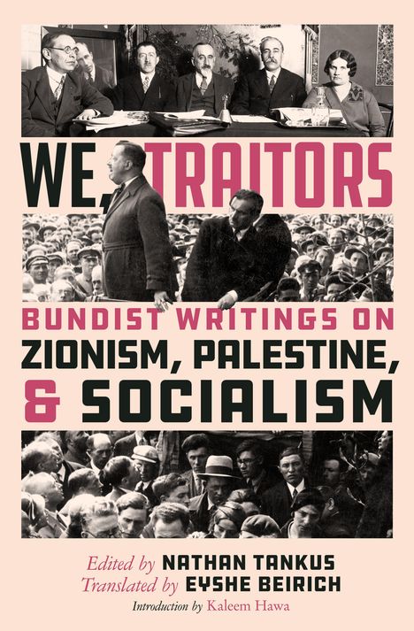 Text: We, Traitors: Bundist Writings on Zionism, Palestine, & Socialism. Edited by Nathan Tankus, Translated by Eyshe Beirich. Menschen in Versammlung.