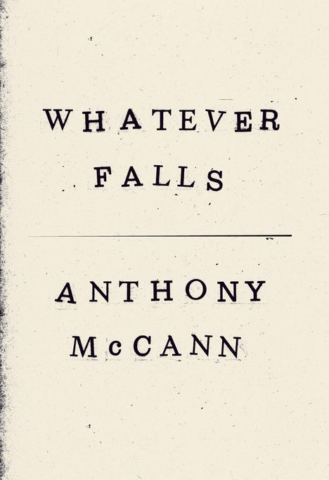 Text: "WHATEVER FALLS", "ANTHONY McCANN". Schlichtes, minimalistisches Design auf beigem Hintergrund.