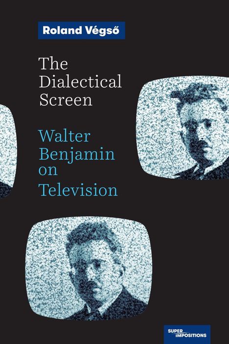 Oben "Roland Végső", dann "The Dialectical Screen", "Walter Benjamin on Television". Vier TV-Bildschirme mit Gesicht.