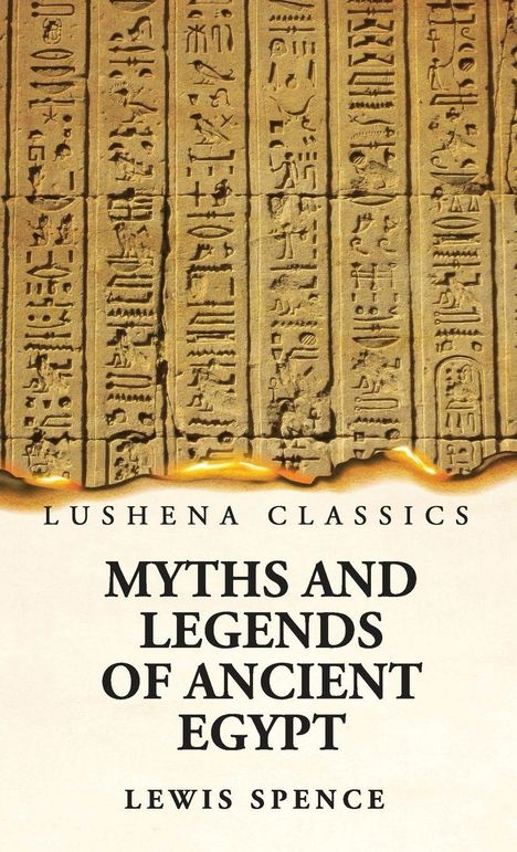 "Lushena Classics: Myths and Legends of Ancient Egypt, Lewis Spence." Goldene Hieroglyphen auf einem beigen Hintergrund.