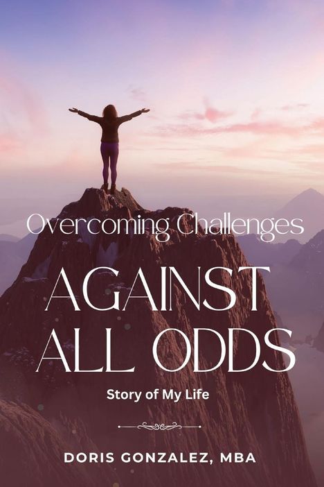 Doris Gonzalez: Overcoming Challenges, Against All Odds, Buch