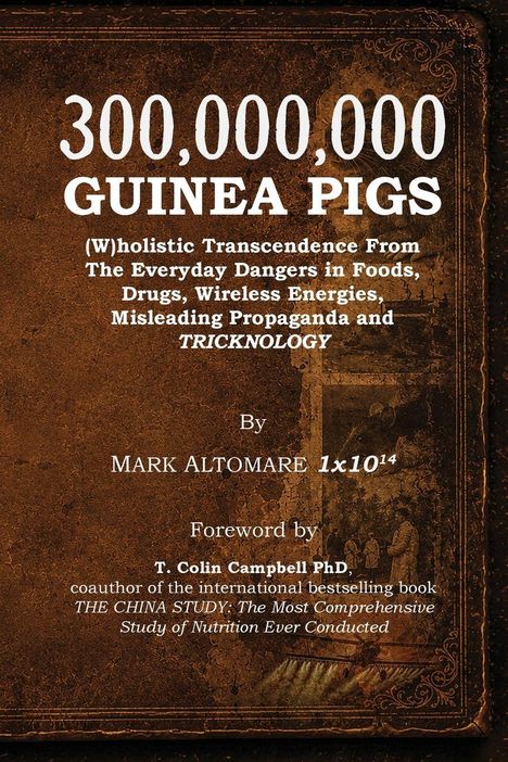 300,000,000 GUINEA PIGS: Gefahren in Lebensmitteln, Medikamenten; Vorwort von T. Colin Campbell PhD; rustikaler Hintergrund.