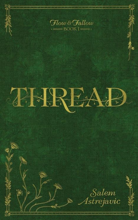 "Flow & Fallow, Book I", "Thread", "Salem Astrejavic"; goldene Schrift auf grünem Hintergrund mit floralen Verzierungen.