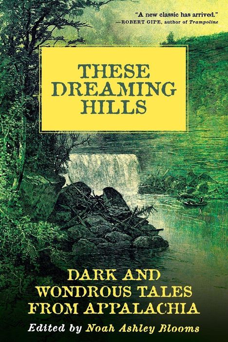 "THESE DREAMING HILLS. DARK AND WONDROUS TALES FROM APPALACHIA. Edited by Noah Ashley Blooms." Illustration mit Wasserfall.