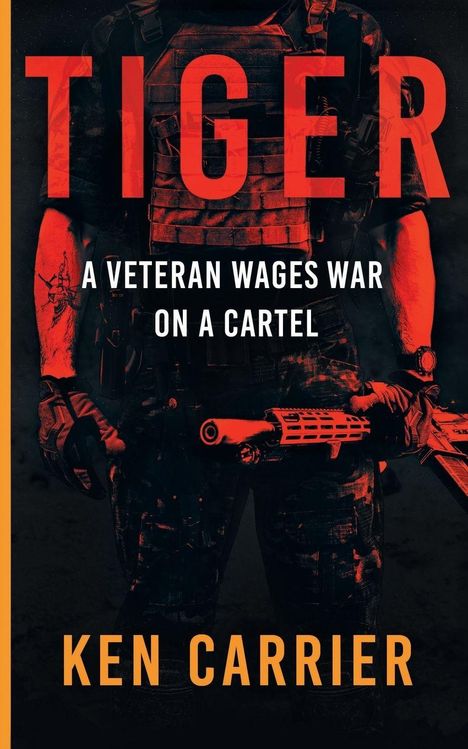 "TIGER", "A Veteran Wages War on a Cartel", "Ken Carrier". Ein bewaffneter Soldat in dunkler Montur.