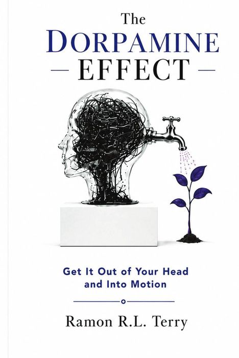 "The Dopamine Effect" steht oben, darunter ein Kopf aus Kabeln mit Wasserhahn, der eine Pflanze gießt. Darunter "Get It Out of Your Head and Into Motion" und Ramon R.L. Terry.