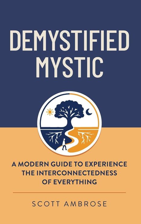 "Demystified Mystic: A Modern Guide to Experience the Interconnectedness of Everything" von Scott Ambrose; Baum-Illustration.