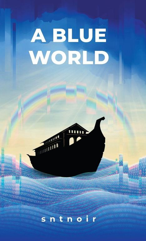 Text: "A BLUE WORLD." Silhouette eines Schiffs, Regenbogen über digitalem Ozean. Unten "sntnoir."
