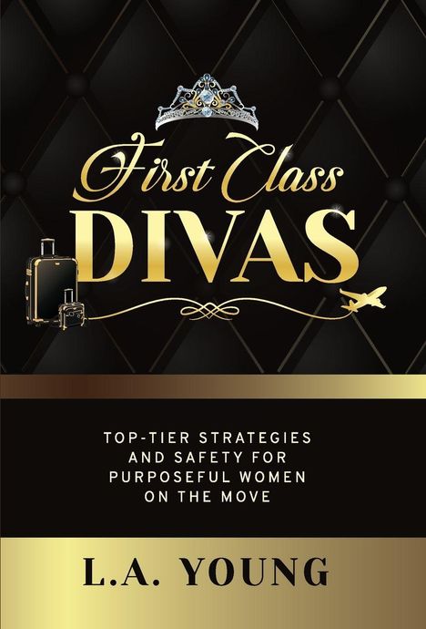 Text: "First Class Divas" mit Krone, "Top-Tier Strategies and Safety for Purposeful Women on the Move," Autor: "L.A. Young".