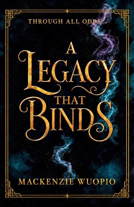 Text: "Through All Odds. A Legacy That Binds. Mackenzie Wuopio." Goldene Schrift auf dunklem Hintergrund mit violetten und blauen Rauchschwaden.
