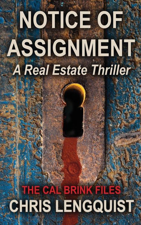 "NOTICE OF ASSIGNMENT: A Real Estate Thriller. THE CAL BRINK FILES. CHRIS LENGQUIST. Ein rostiges Schlüsselloch auf blauer Oberfläche."