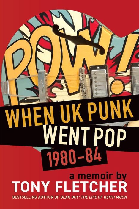Der Text lautet: "POW! WHEN UK PUNK WENT POP 1980-84 a memoir by TONY FLETCHER". Im Hintergrund ein buntes Gitarrendesign.