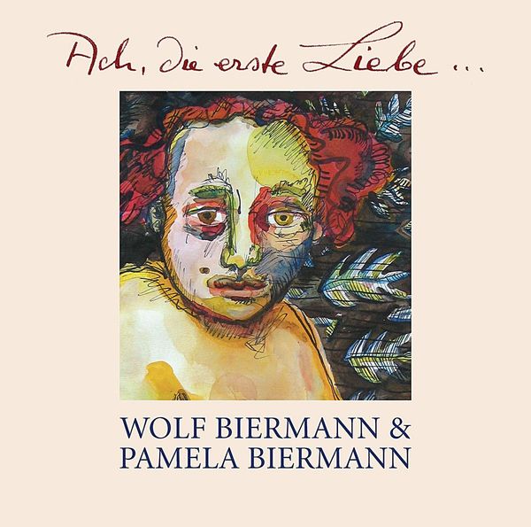 Wolf Biermann &amp; <b>Pamela Biermann</b>: Ach, die erste Liebe. - 4032688000283